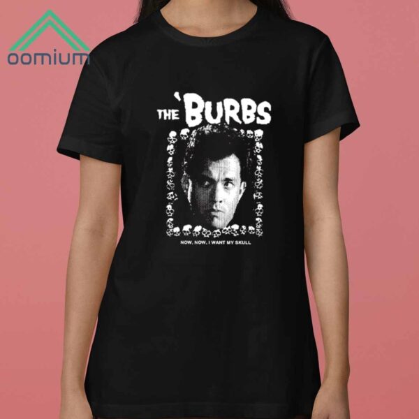 The Burbs Now Now I Want My Skull Shirt 3