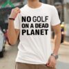 The Pga Tour Rebel For Life No Golf On A Dead Planet Shirt