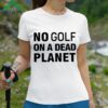 The Pga Tour Rebel For Life No Golf On A Dead Planet Shirt