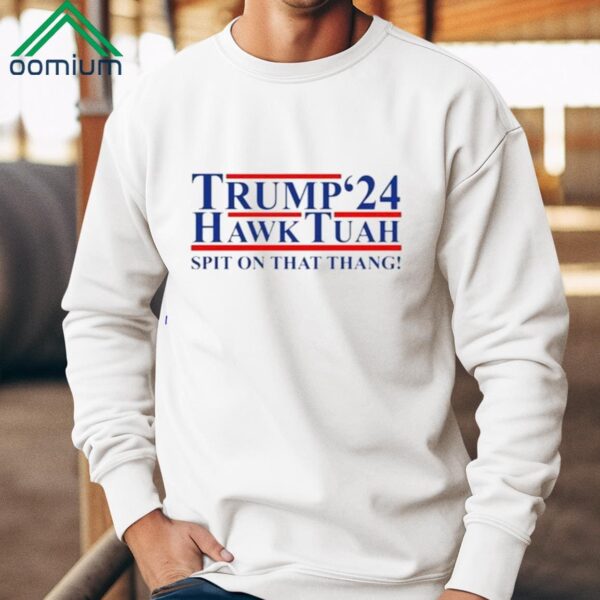 Trump Hawk Tuah 24 Spit On That Thang Shirt