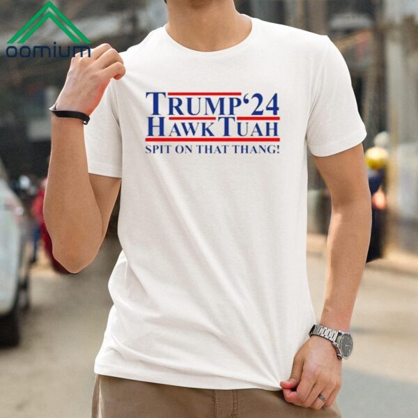 Trump Hawk Tuah 24 Spit On That Thang Shirt