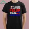 Trump Id Rather Vote For A Felon Than A Jackass Shirt