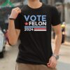 Vote Felon Trump 2024 45 And 47 Funny Vote For The Felon Shirt