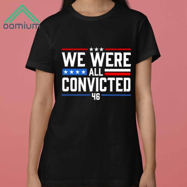 We Were All Convicted 46 Shirt 3