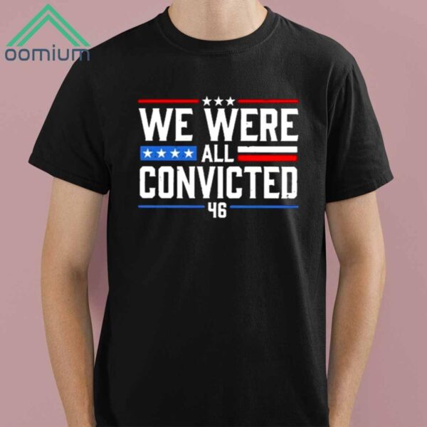 We Were All Convicted 46 Shirt