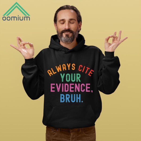 Always Cite Your Evidence Bruh Shirt