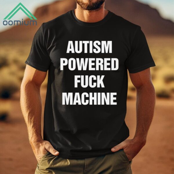 Autism Powered Fuck Machine Shirt