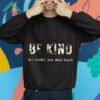 Be Kind It's Really Not That Hard Shirt