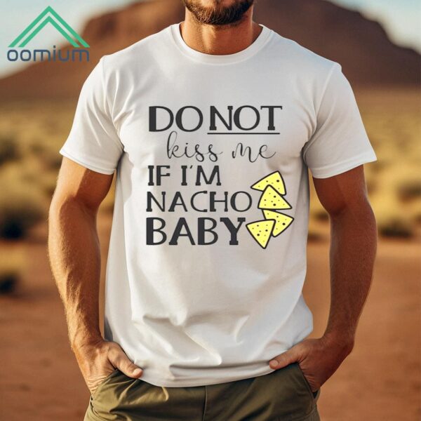 Do Not Kiss Me If I'm Nacho Baby Shirt