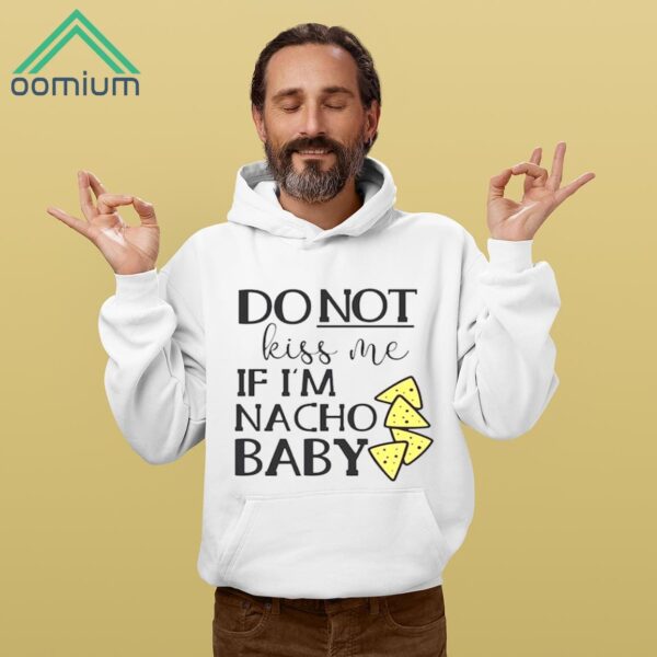 Do Not Kiss Me If I'm Nacho Baby Shirt