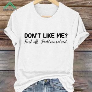 Don'T Like Fuck Off Problem Solved Print Shirt