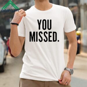 Donald Trump You Missed Shirt