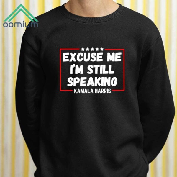 Excuse Me Im Speaking Kamala Harris Shirt 2