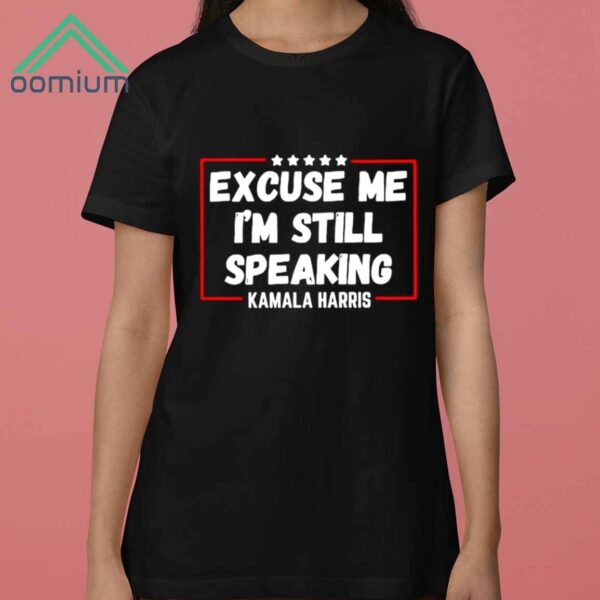 Excuse Me Im Speaking Kamala Harris Shirt 3