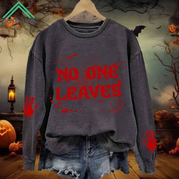 Horrible Blood No One Leaves Print Sweatshirt