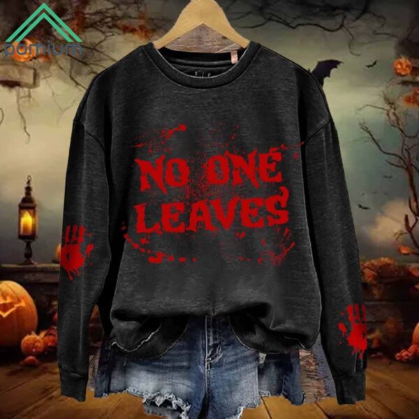 Horrible Blood No One Leaves Print Sweatshirt