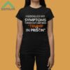 I Googled My Symptoms Turned Out I Just Need Trump IN Prison Shirt