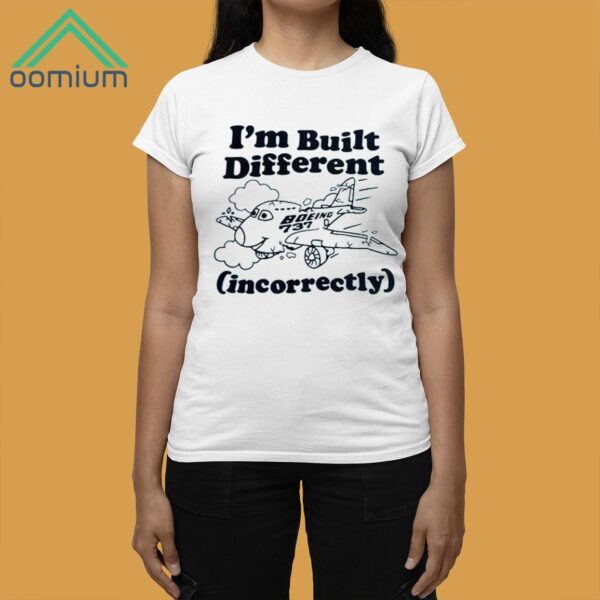 I’m Built Different Boeing 737 Incorrectly Shirt