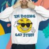 I'm Doing Gay Stuff Shirt