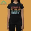 Literacy Is My Jam And I'm Here To Spread It Shirt