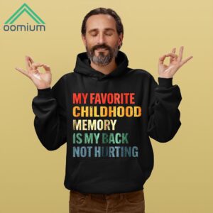 My Favorite Childhood Memory Is My Back Not Hurting Shirt