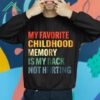 My Favorite Childhood Memory Is My Back Not Hurting Shirt