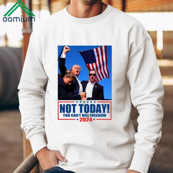 Not Today You Cant Kill Freedom Donald Trump Survived Shooter Shirt