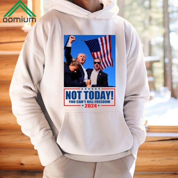 Not Today You Cant Kill Freedom Donald Trump Survived Shooter Shirt