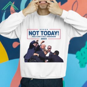 Not Today You Can't Kill Freedom, Trump Shot Light Shirt