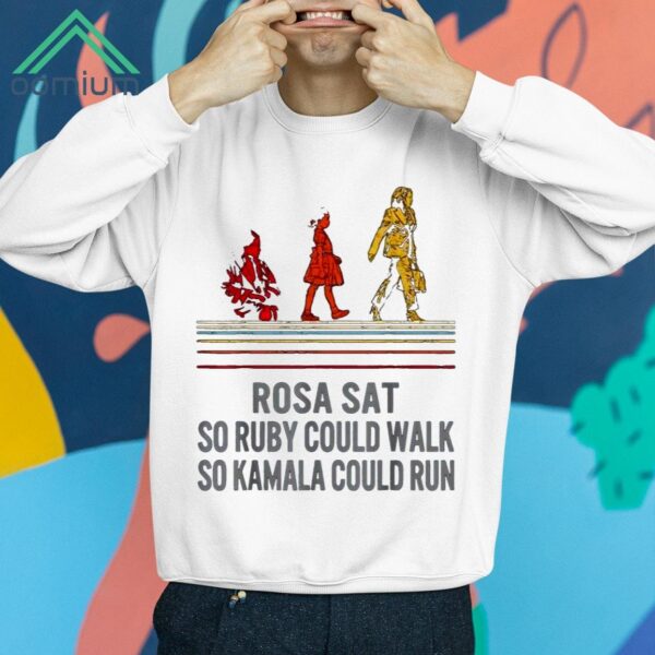 Rosa Sat So Ruby Could Walk So Kamala Could Run Shirt