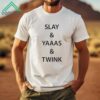 Slay And Yaaas And Twink Shirt