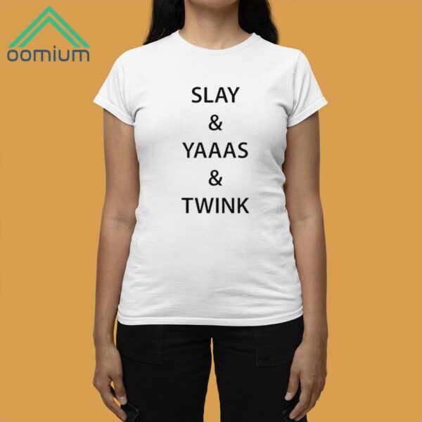 Slay And Yaaas And Twink Shirt