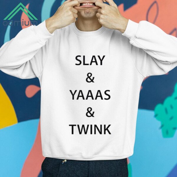 Slay And Yaaas And Twink Shirt