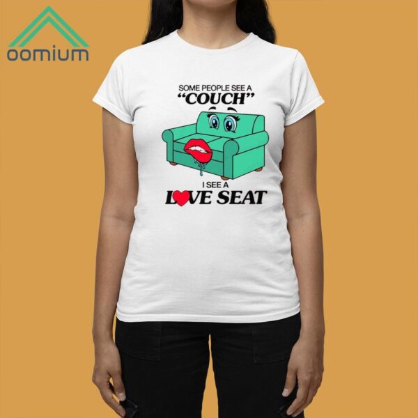 Some People See A Couch I See A Love Seat Shirt