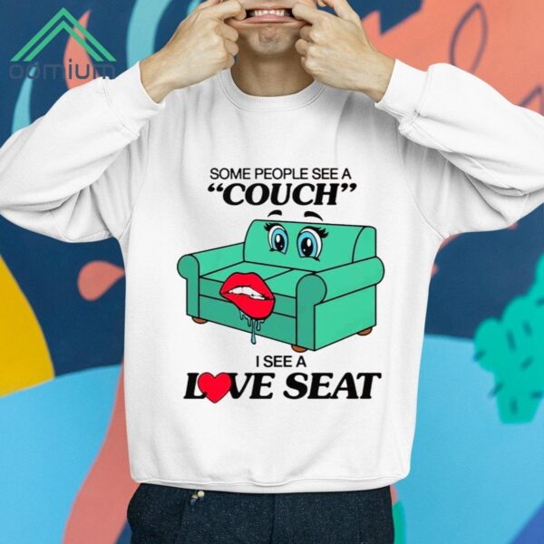 Some People See A Couch I See A Love Seat Shirt