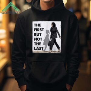 The First But Not The Last Kamala Harris Shirt 1