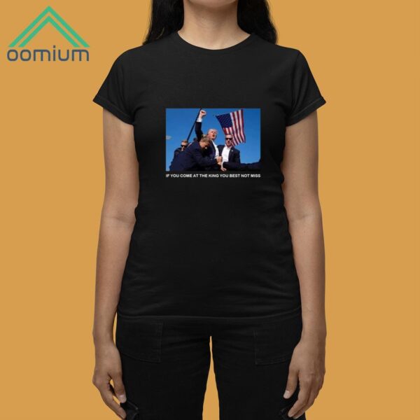 Trump If You Come At The King You Best Not Miss Shirt