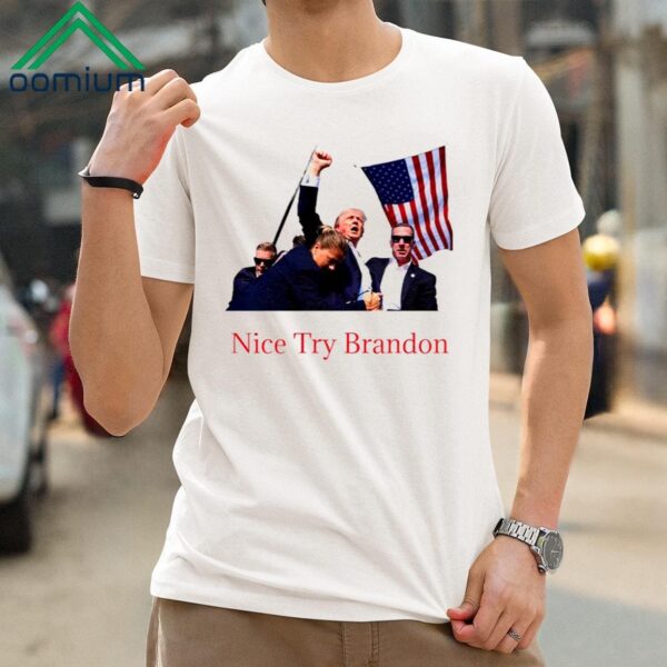 Trump Shooting Nice Try Brandon Shirt