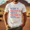 When Women Vote Women Win 2024 Shirt