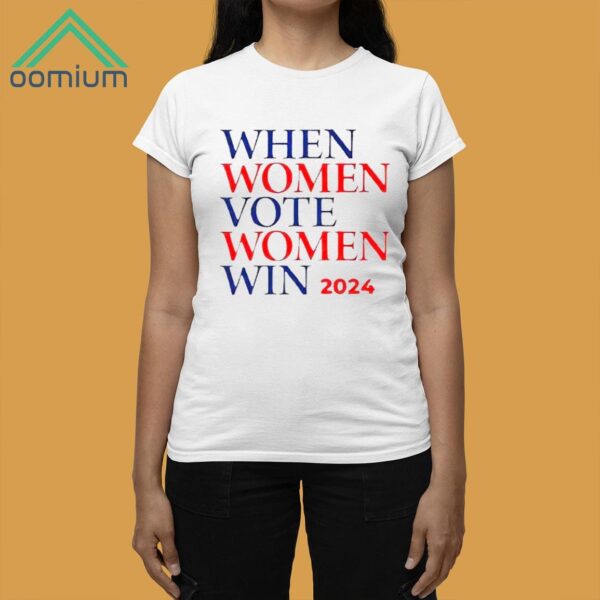 When Women Vote Women Win 2024 Shirt