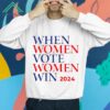 When Women Vote Women Win 2024 Shirt