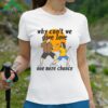 Why Cant We Give Love One More Chance Shirt