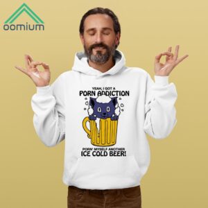 Year I Got A Porn Addiction Porn Myself Another Ice Cold Beer Shirt