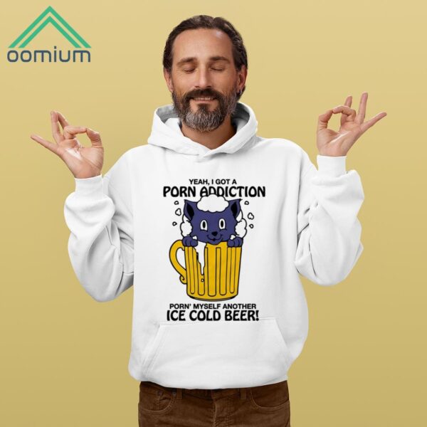 Year I Got A Porn Addiction Porn Myself Another Ice Cold Beer Shirt