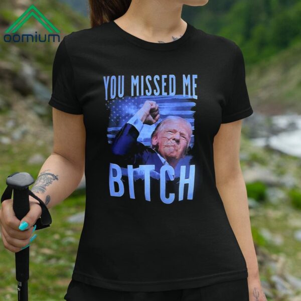 You Missed Me Trump Shirt