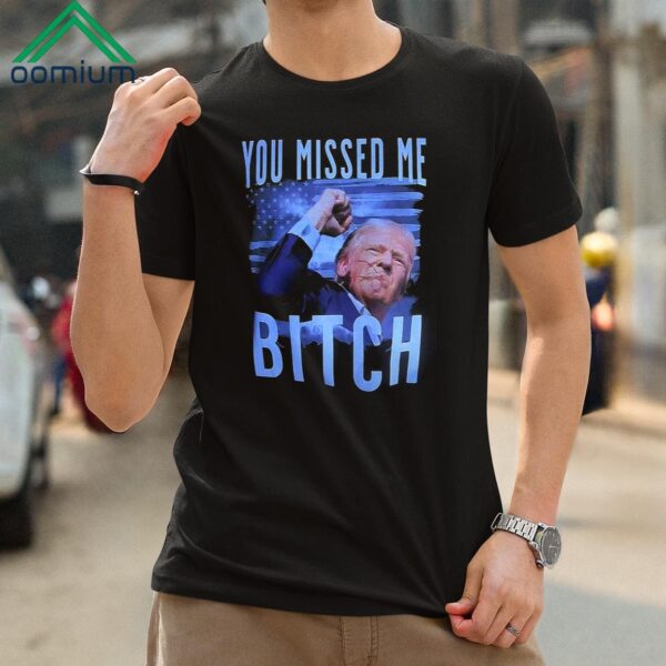 You Missed Me Trump Shirt