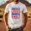 America Loves Harris And Walz 2024 Shirt