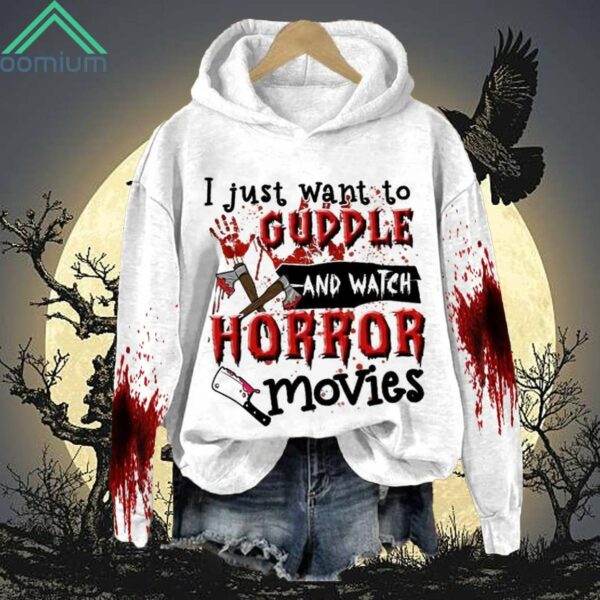 Bloody Halloween I Just Want To Guddle And Watch Horror Movies Hoodie