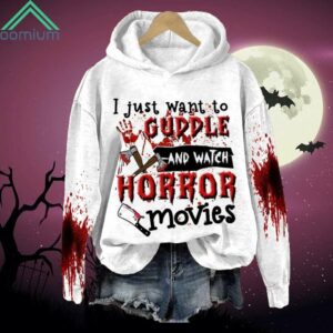 Bloody Halloween I Just Want To Guddle And Watch Horror Movies Hoodie