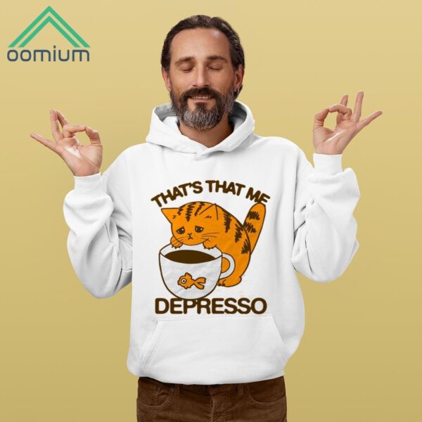 Cat That's That Me Depresso Shirt